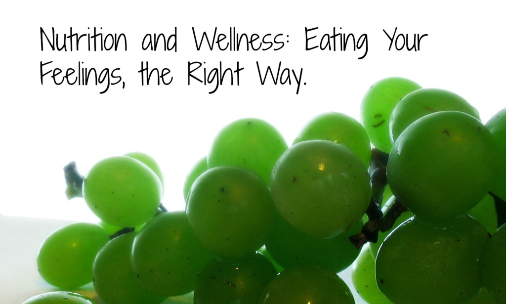 Nutrition and Wellness: Eating your feelings, the right way.