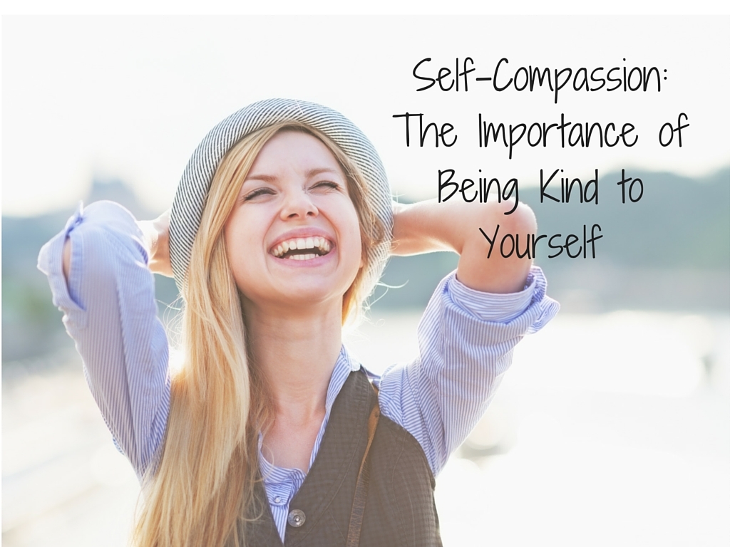 Self-Compassion:  The Importance of Being Kind to Yourself