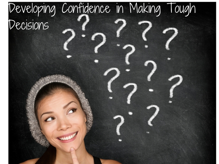 Developing Confidence in Making Tough Decisions