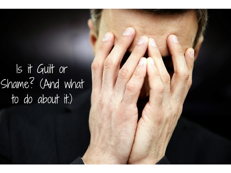 Is it Guilt or is it Shame? (And what to do with it.)